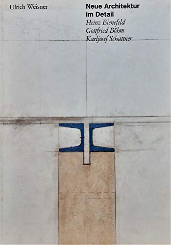 Neue Architektur im Detail - Weisner, Ulrich, Heinz Bienefeld Gottfried Böhm u. a.