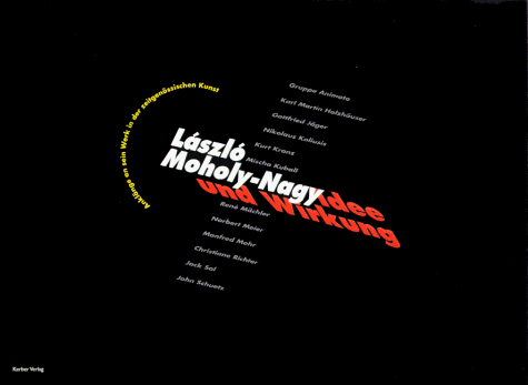 Laszlo Moholy-Nagy. Idee und Wirkung. Anklänge an sein Werk in der zeitgenössischen Kunst.