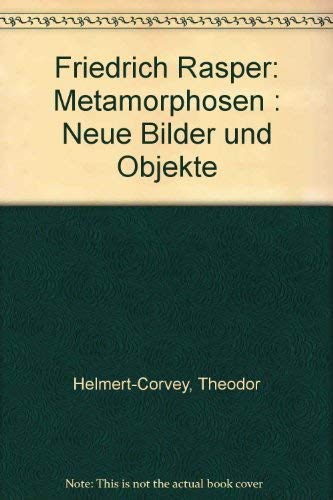 Friedrich Rasper: Metamorphosen : Neue Bilder und Objekte (German Edition) (9783924639723) by Helmert-Corvey, Theodor