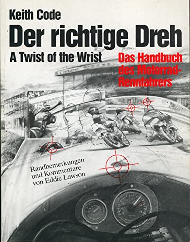 Beispielbild fr Der richtige Dreh, Bd.1, Das Handbuch des Motorradrennfahrers: A Twist of the Wrist Der richtige Dreh. Das Handbuch des Motorradfahrers Racing Motorsport Autosport Motorradsport Motorradsport Feyer, Michael; Code, Keith; Skrimstadt, Jeff; Behar, Patrick; Rainey, Wayne; Frowein, Armin; Lawson, Eddie Wolfe, Arthur zum Verkauf von BUCHSERVICE / ANTIQUARIAT Lars Lutzer