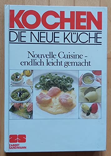 Stock image for Kochen. Die Neue Kche. Nouvelle Cuisine - endlich leicht gemacht for sale by medimops