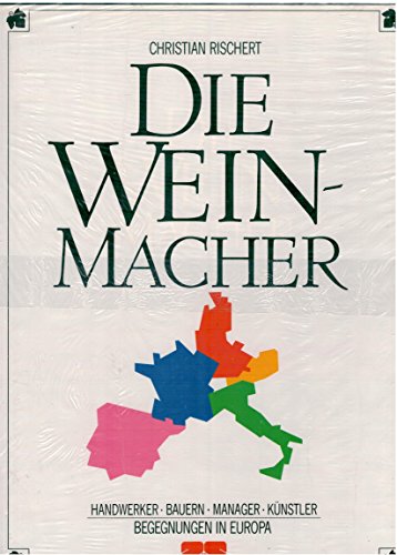 Imagen de archivo de Die Weinmacher : Handwerker, Bauern, Manager, Knstler ; Begegnungen in Europa. 1. Aufl. a la venta por Antiquariat + Buchhandlung Bcher-Quell