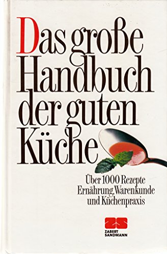 Imagen de archivo de Das groe Handbuch der guten Kche. ber 1000 Rezepte, Ernhrung, Warenkunde und Kchenpraxis. a la venta por Antiquariat Lesekauz Barbara Woeste M.A.