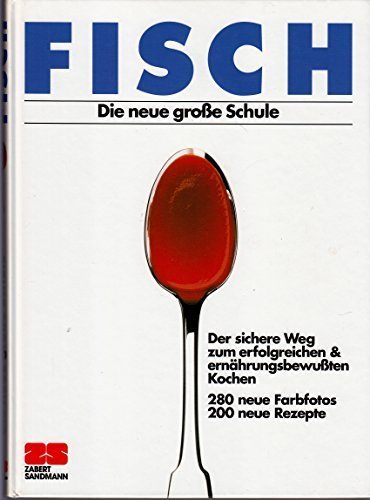 Stock image for Fisch: Die neue groe Schule - Der sichere Weg zum erfolgreichen & ernhrungsbewuten Kochen for sale by Buecherecke Bellearti