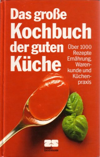 Beispielbild fr Das groe Kochbuch der guten Kche. ber 1000 Rezepte. Ernhrung, Warenkunde und Kchenpraxis zum Verkauf von medimops