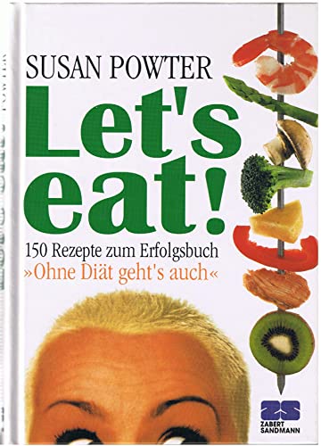 9783924678555: let-s-eat-150-rezepte-zum-erfolgsbuch-ohne-di-auml-t-geht-s-auch-quot