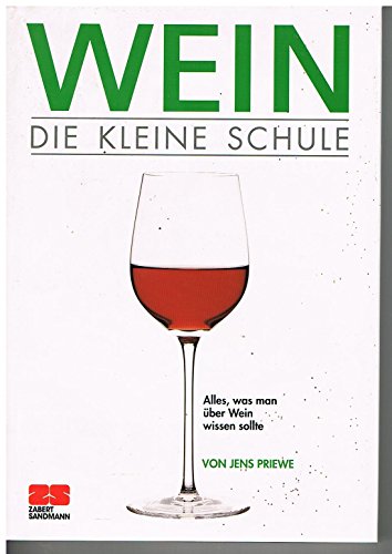 Wein die kleine Schule / Jens Priewe. [Red.: Angelika Schlenk ; Martina Weihe-Reckewitz. Fotogr.:...
