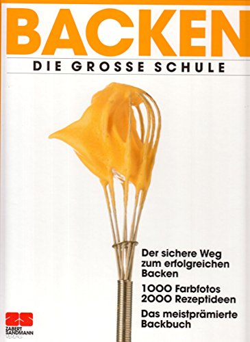 9783924678760: Backen : die grosse Schule ; der sichere Weg zum erfolgreichen Backen ; 1000 Farbfotos, 2000 Rezeptideen ; das meistprmierte Backbuch - Zabert, Arnold