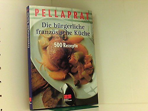 Beispielbild fr Die brgerliche franzsische Kche. 500 Rezepte zum Verkauf von medimops