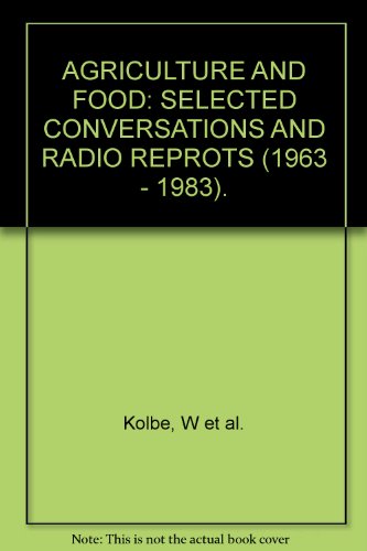 Beispielbild fr Agriculture and Food: Selected Conversations and Radio Reports, 1963 - 1983 zum Verkauf von Better World Books