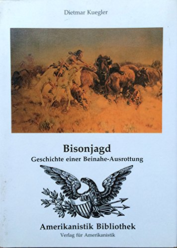 9783924696504: Bisonjagd. Geschichte einer Beinahe-Ausrottung.