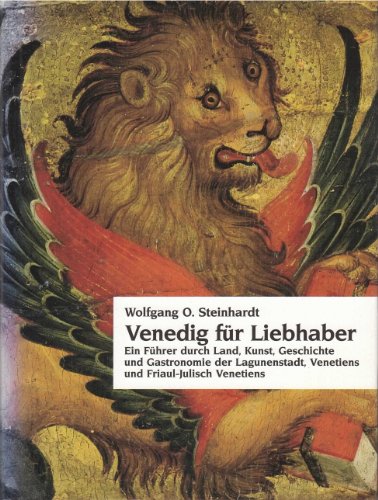 Venedig für Liebhaber. Ein Führer durch Land, Kunst, Geschichte und Gastronomie der Lagunenstadt,...