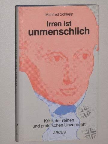 Irren ist unmenschlich: Kritik der reinen und praktischen Unvernunft (German Edition) [Jan 01, 1987] Schlapp, Manfred