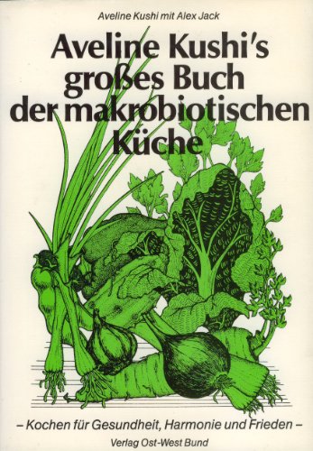 Beispielbild fr Aveline Kushi's grosses Buch der makrobiotischen K�che. Kochen f�r Gesundheit, Harmonie und Frieden zum Verkauf von Wonder Book