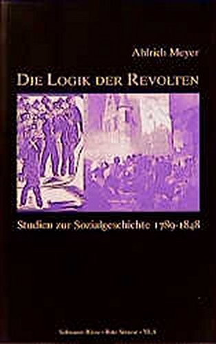 Die Logik der Revolten. Studien zur Sozialgeschichte 1789 - 1848, - Meyer, Ahlrich