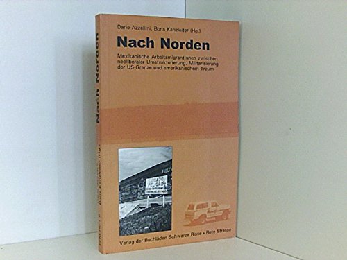 Nach Norden. Mexikanische ArbeitsmigrantInnen zwischen neoliberaler Umstrukturierung, Militarisie...