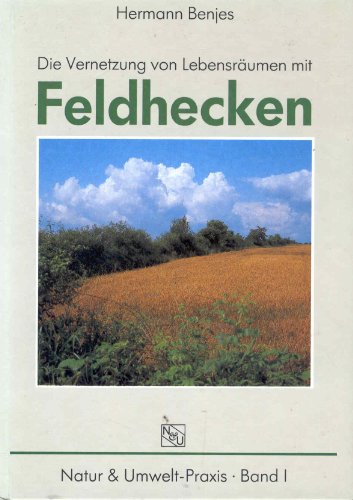 Die Vernetzung von Lebensräumen mit Feldhecken. Band 1 - Benjes, Hermann