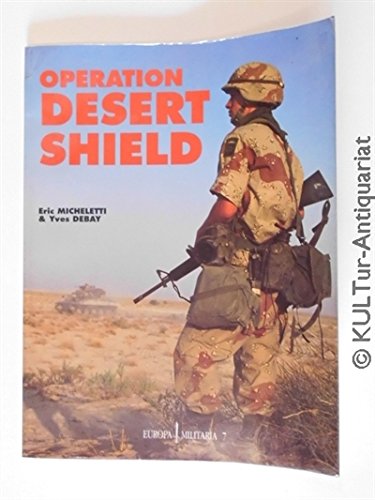 Stock image for Operation Desert Shield: ins Deutsche +bertragen von Petra Linke (Europa Militaria 7) for sale by Bernhard Kiewel Rare Books
