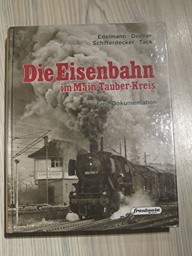 Die Eisenbahn im Main-Tauber-Kreis Eine Dokumentation. Gesamttitel: Frankonia-Buch