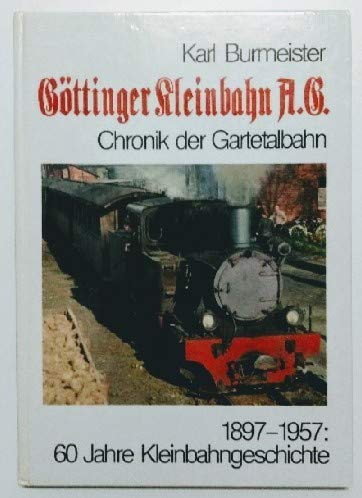 Göttinger Kleinbahn AG. Chronik der Gartetalbahn