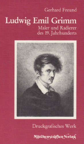 Ludwig Emil Grimm: Maler und Radierer des 19. Jahrhunderts. Druckgrafisches Werk. Zur Erinnerung ...