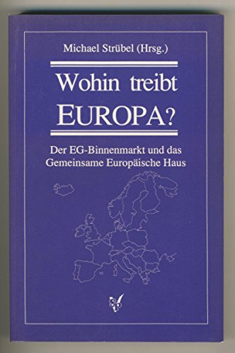 Beispielbild fr Wohin treibt Europa ? Der EG-Binnenmarkt und das Gemeinsame Europische Haus zum Verkauf von Bernhard Kiewel Rare Books