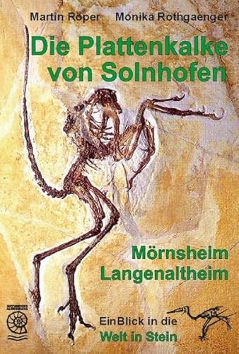 9783924828929: Die Plattenkalke von Solnhofen - Mrnsheim - Langenaltheim: EinBlick in die Welt in Stein
