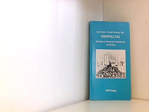Kinderalltag : Beiträge zur Analyse der Veränderung von Kindheit. Gerd Harms ; Christa Preissing ...