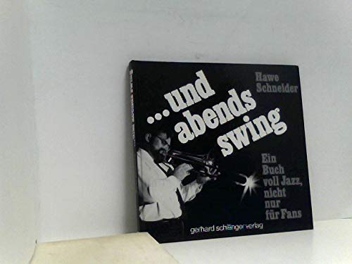 und abends Swing. Ein Buch voll Jazz, nicht nur für Fans. - Schneider, Hawe