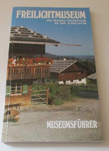 Freilichtmuseum des Bezirks Oberbayern an der Glentleiten : Schriften des Freilichtmuseum Nr. 11 - Keim, Helmut und Franziska Lobenhofer-Hirschbold
