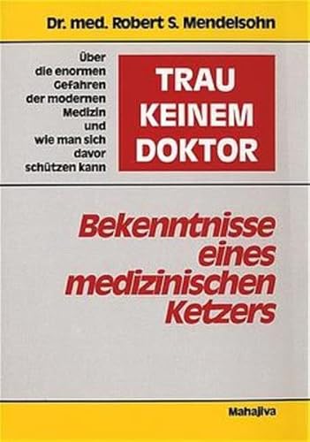 Beispielbild fr Trau keinem Doktor: Bekenntnisse eines medizinischen Ketzers. ber die enormen Gefahren der modernen Medizin und wie man sich davor schtzen kann zum Verkauf von medimops