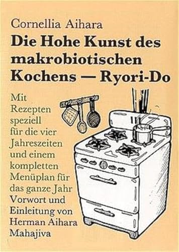 Beispielbild fr Die Hohe Kunst des makrobiotischen Kochens. Ryori-Do: Mit Rezepten speziell fr die vier Jahreszeiten und einem kompletten Menplan fr das ganze Jahr zum Verkauf von medimops