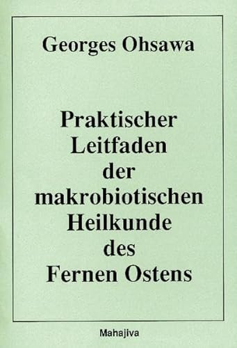 Stock image for Praktischer Leitfaden Der Makrobiotischen Heilkunde Des Fernen Ostens: Lehrgang ber Die Philosophie Und Die Medizin Des Fernen Ostens. Kompedium Fr Fortgeschrittene for sale by Revaluation Books