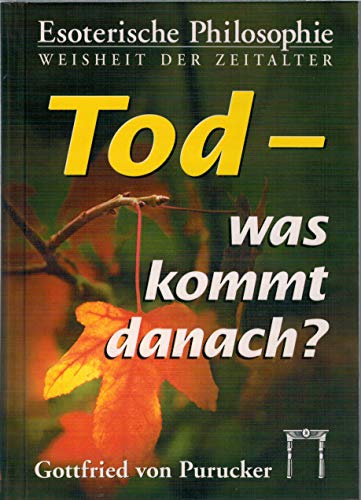 Stock image for Tod - was kommt danach? : Autorisierte bersetzung der englischen Originalausgabe / Gottfried VonPurucker / Esoterische Philosophie, die Tradition for sale by Antiquariat Mander Quell