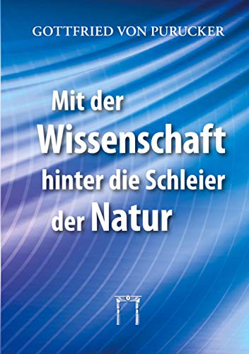 Stock image for Mit der Wissenschaft hinter die Schleier der Natur: Neue Dimensionen der Naturerkenntnis for sale by Revaluation Books