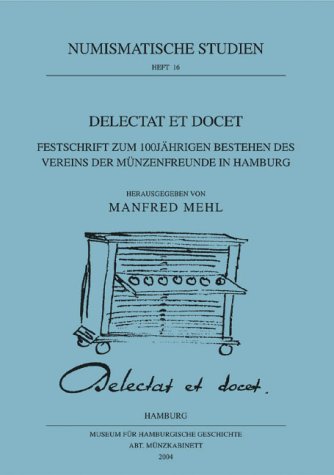 9783924861889: Delectat et docet: Festschrift zum 100jhrigen Bestehen des Vereins der Mnzenfreunde Hamburgs (Numismatische Studien)