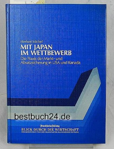 Beispielbild fr Mit Japan im Wettbewerb. Die Praxis der Markt- und Absatzsicherung in USA und Kanada zum Verkauf von Gerald Wollermann