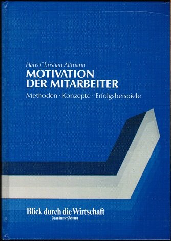 Beispielbild fr Motivation der Mitarbeiter: Methoden, Konzepte, Erfolgsbeispiele. Blick durch die Wirtschaft. zum Verkauf von Buch-Galerie Silvia Umla