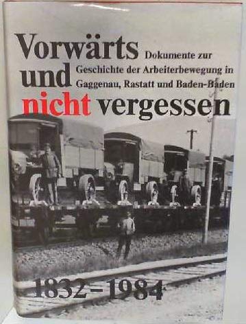 9783924940201: Vorwrts - und nicht vergessen. Dokumente zur Geschichte der Arbeiterbewegung in Gaggenau, Rastatt, Baden-Baden 1832-1984