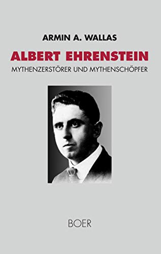 Albert Ehrenstein. Mythenzerstörer und Mythenschöpfer. - Ehrenstein, Albert - Wallas, Armin A.