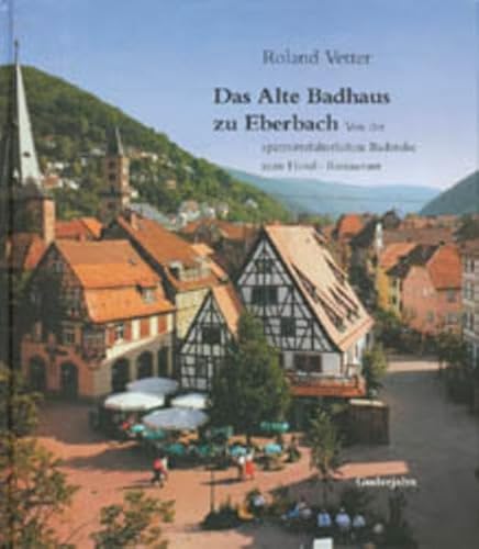 9783924973124: Das Alte Badhaus zu Eberbach: Von der sptmittelalterlichen Badstube zum Hotel-Restaurant