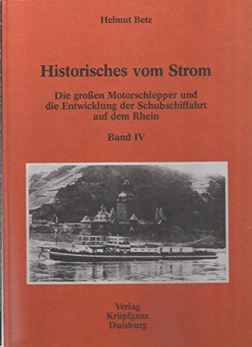 Imagen de archivo de Historisches vom Strom. Band IV Die groen Motorschlepper und die Entwicklung der Schubschiffahrt auf dem Rhein. a la venta por Antiquariat J. Hnteler