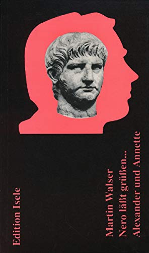 Nero laÌˆsst gruÌˆssen, oder, SelbstportraÌˆt des KuÌˆnstlers als Kaiser: Ein Monodram ; Alexander und Annette : ein innerer Monolog (German Edition) (9783925016509) by Walser, Martin