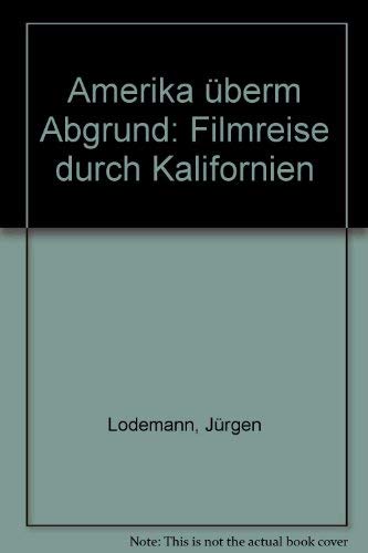 Amerika uÌˆberm Abgrund: Filmreise durch Kalifornien (German Edition) (9783925016899) by Lodemann, JuÌˆrgen