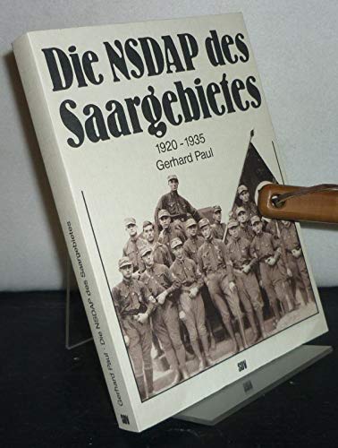 Die NSDAP des Saargebietes 1920-1935. Der verspätete Aufstieg der NSDAP in der katholisch-proletarischen Provinz. [Von Gerhard Paul]. - Paul, Gerhard