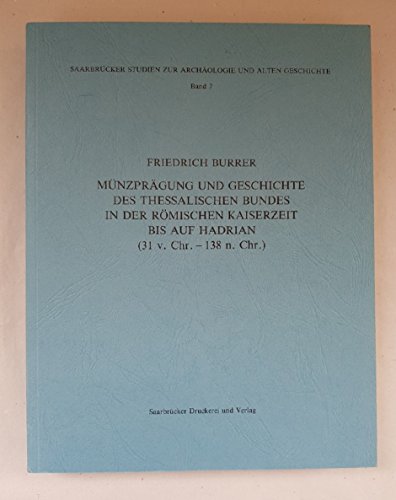Münzprägung und Geschichte des theassalischen Bundes in der römischen Kaiserzeit bis auf Hadrian (31 v. Chr. - 138 n. Chr.). - Burrer, Friedrich