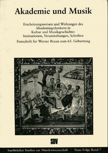 Stock image for Akademie und Musik. Erscheinungsweisen und Wirkungen des Akademiededankens in Kultur- und Musikgeschichte: Institutionen, Veranstaltungen, Schriften. Festschrift fur Werner braun zum 65. Geburtstag, zugleich Bericht uber das Symposium . for sale by Travis & Emery Music Bookshop ABA