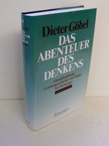 Imagen de archivo de Das Abenteuer des Denkens : Abendlndische Geistesgeschichte von Thales bis Heidegger a la venta por mneme