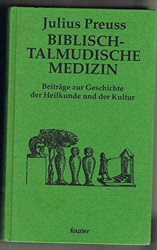 Biblisch-talmudische Medizin. Beiträge zur Geschichte der Heilkunde und der Kultur überhaupt.
