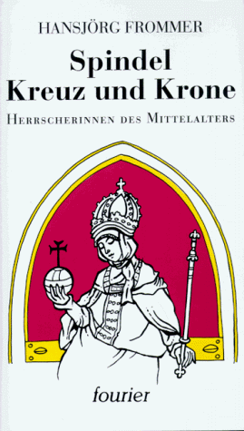 Beispielbild fr Spindel, Kreuz und Krone. Herrscherinnen des Mittelalters. Mit einem Vorwort des Verfassers. Mit Quellen und Literatur. zum Verkauf von BOUQUINIST